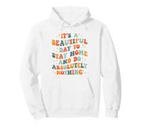 It's a Beautiful Day to Stay Home and Do Absolutely Nothing Pullover Hoodie