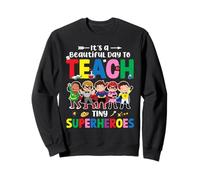 Its A Beautiful Day To Teach Tiny Superheroes Teacher Cute Sweatshirt