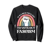 It's A Beautiful Day To Vote Out Fascism Pro Democracy Sweatshirt
