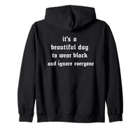 It's a Beautiful Day To Wear Black and Avoid Everyone Gothic Zip Hoodie