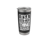 It's A Ben-Hur Thing You Wouldn't Understand First Name Stainless Steel Insulated Tumbler