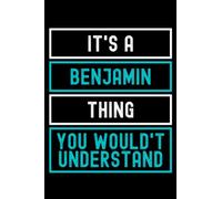 It's A Benjamin Thing You Wouldn't Understand: Custom Journal Notebook, Best Personalized Gift Idea For Benjamin , Funny First Name Saying Make A ... Inches With 120 Pages , Glossy Finish Cover