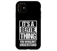 It's A Bertie Thing You Wouldn't Understand - First Name Case for iPhone 11