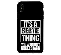 It's A Bertie Thing You Wouldn't Understand - First Name Case for iPhone XS Max
