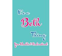 It's a Beth Thing You Wouldn't Understand: Blank Lined 6x9 Name Monogram Emblem Journal/Notebooks as Birthday, Anniversary, Christmas, Thanksgiving or any occasion Gifts For Girls and Women
