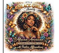 It's a Black Girl Thang, An African American Adult Coloring Book with Positive Affirmations!: Designed to support mental health, reflection, stress relief, and personal growth.