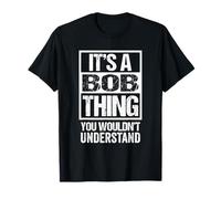 It's A Bob Thing You Wouldn't Understand - First Name T-Shirt