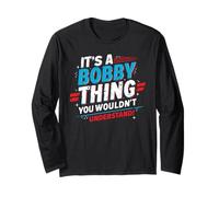 It's A BOBBY Thing, You Wouldn't Understand! BOBBY Long Sleeve T-Shirt