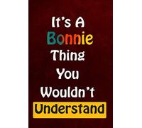 it's a Bonnie thing that you wouldn't understand: birthday present journal/ 200 PAGES/6x9/Journal For Personalized Bonnie, Favorite First Name, ... Special Birthday Gift Idea Lovely Funny Cute