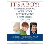 It's a Boy!: Understanding Your Son's Development from Birth to Age 18