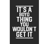 It's a Boyd Thing You Wouldn't Get It: Blank Lined Journal - great for Notes, To Do List, Tracking (6 x 9 120 pages)