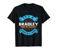 Its A Bradley Thing You Wouldnt Understand Name Nickname T-Shirt