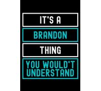 It's A Brandon Thing You Wouldn't Understand: Custom Journal Notebook, Best Personalized Gift Idea For Brandon , Funny First Name Saying Make A Great ... Inches With 120 Pages , Glossy Finish Cover