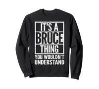 It's a Bruce Thing You Wouldn't Understand - Bruce's Name Sweatshirt