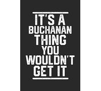 It's a Buchanan Thing You Wouldn't Get It: Blank Recipe Journal to Write in for Cooks, Chefs, Holiday Gift, Document all Your Special Recipes and Notes for Your Favorite... (6x9 110 pages)