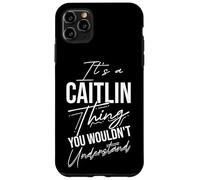 It's A Caitlin Thing YOU WOULDN'T Understand Caitlin Name Case for iPhone 11 Pro Max