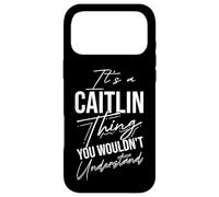 It's A Caitlin Thing YOU WOULDN'T Understand Caitlin Name Case for iPhone 17 Pro Max