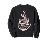 It's a Callahan Thing Gifts Sweatshirt