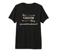 It's a Callum Thing, You Wouldn't Understand | Name Gift - Premium T-Shirt