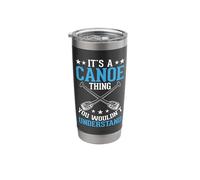 Its A Canoe Thing You Wouldnt Understand Stainless Steel Insulated Tumbler