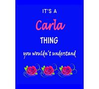 It's A Carla Thing You Wouldn't Understand: Carla First Name Personalized Journal 8.5 x 11 Notebook, Wide Ruled (Lined) blank pages Funny Cover for Girls and Women with Pink Roses on Blue