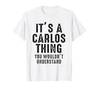 It's A Carlos Thing You Wouldn't Understand Carlos Name T-Shirt