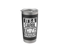 It's A Carol Thing You Wouldn't Understand - First Name Stainless Steel Insulated Tumbler