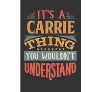 Its A Carrie Thing You Wouldnt Understand: Carrie Diary Planner Notebook Journal 6x9 Personalized Customized Gift For Someones Surname Or First Name is Carrie