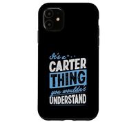 It's A Carter Thing You Wouldn't Understand Name Case for iPhone 11