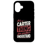 It's A Carter Thing You Wouldn't Understand Name Case for iPhone 16