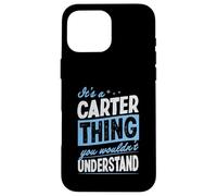 It's A Carter Thing You Wouldn't Understand Name Case for iPhone 16 Pro Max