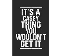It's a Casey Thing You Wouldn't Get It: Blank Recipe Book to Write in for Cooks, Chefs, Holiday Gift, Document all Your Special Recipes and Notes for Your Favorite... (6x9 110 pages)