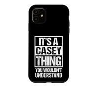 It's A Casey Thing You Wouldn't Understand Surname Name Case for iPhone 11