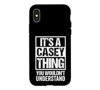 It's A Casey Thing You Wouldn't Understand Surname Name Case for iPhone X/XS