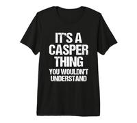 It's A Casper Thing (You Wouldn't Understand) - Funny Casper Premium T-Shirt