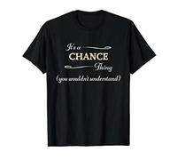 It's a CHANCE Thing, You Wouldn't Understand | Name Gift - T-Shirt