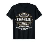 It's a CHARLIE Thing you wouldn't understand First Name T-Shirt