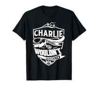 It's a CHARLIE thing you wouldn't understand Gifts T-Shirt