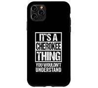 It's A Cherokee Thing You Wouldn't Understand Case for iPhone 11 Pro Max