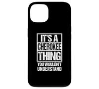It's A Cherokee Thing You Wouldn't Understand Case for iPhone 13