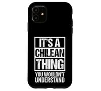 It's A Chilean Thing You Wouldn't Understand Chile Santiago Case for iPhone 11