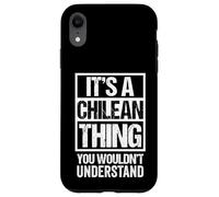 It's A Chilean Thing You Wouldn't Understand Chile Santiago Case for iPhone XR