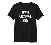 It's a Chopper, Baby Premium T-Shirt