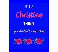 It's A Christine Thing You Wouldn't Understand: Christine First Name Personalized Journal 8.5 x 11 Notebook, Wide Ruled (Lined) blank pages Funny Cover for Girls and Women with Pink Roses on Blue