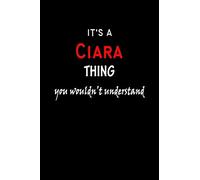 It's a Ciara Thing You Wouldn't Understandl: Ciara First Name Personalized Journal 6x9 Notebook, Wide Ruled (Lined) blank pages, Funny Cover for Girls and Women, Red White Text on Black