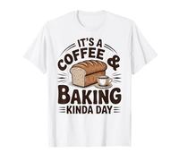 It's A Coffee and Bread Baking Kinda Day Funny Baker T-Shirt