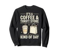 It's A Coffee And Thrift Store Kind Of Day Sweatshirt