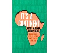 It's a Continent : Unravelling Africa's history one country at a time ''We need this book.' SIMON REEVE