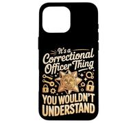 It's A Correctional Officer Thing You Wouldn't Case for iPhone 16 Pro Max
