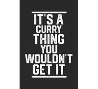 It's a Curry Thing You Wouldn't Get It: Blank Recipe Book to Write in for Cooks, Chefs, Holiday Gift, Document all Your Special Recipes and Notes for Your Favorite... (6x9 110 pages)